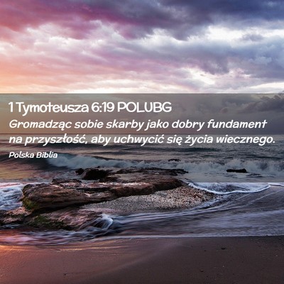 Picture 02 - 1 Tymoteusza 6:19 POLUBG - Gromadząc sobie skarby jako dobry fundament na - Bible Verse Picture