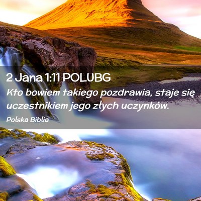 Picture 02 - 2 Jana 1:11 POLUBG - Kto bowiem takiego pozdrawia, staje się - Bible Verse Picture