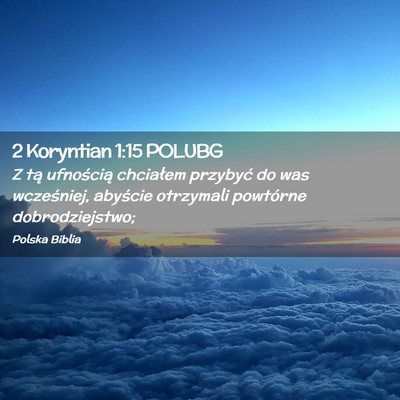 Picture 02 - 2 Koryntian 1:15 POLUBG - Z tą ufnością chciałem przybyć do was - Bible Verse Picture