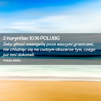 Picture 02 - 2 Koryntian 10:16 POLUBG - Żeby głosić ewangelię poza waszymi granicami, - Bible Verse Picture