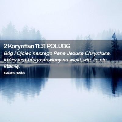 Picture 02 - 2 Koryntian 11:31 POLUBG - Bóg i Ojciec naszego Pana Jezusa Chrystusa, - Bible Verse Picture