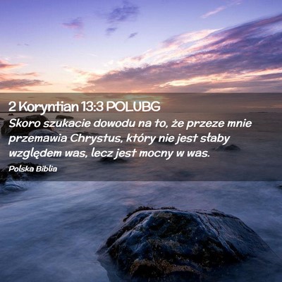 Picture 02 - 2 Koryntian 13:3 POLUBG - Skoro szukacie dowodu na to, że przeze mnie - Bible Verse Picture