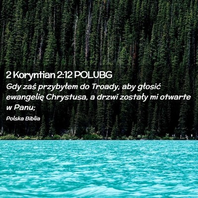 Picture 02 - 2 Koryntian 2:12 POLUBG - Gdy zaś przybyłem do Troady, aby głosić - Bible Verse Picture