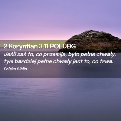 Picture 02 - 2 Koryntian 3:11 POLUBG - Jeśli zaś to, co przemija, było pełne - Bible Verse Picture