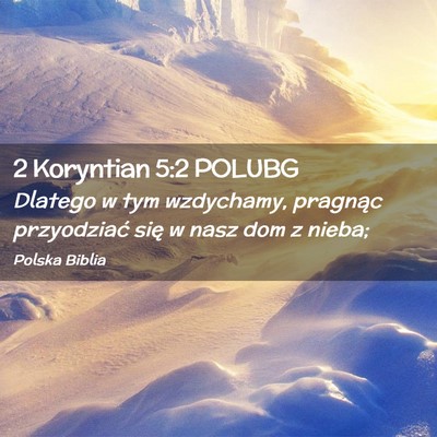 Picture 02 - 2 Koryntian 5:2 POLUBG - Dlatego w tym wzdychamy, pragnąc przyodziać - Bible Verse Picture