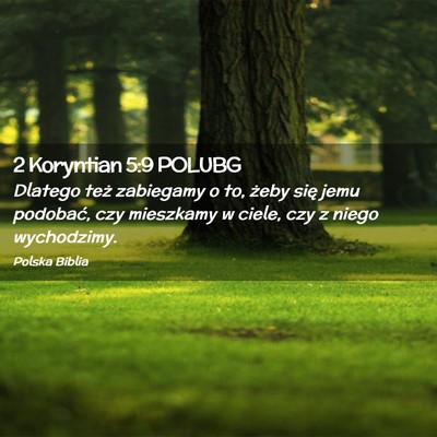 Picture 02 - 2 Koryntian 5:9 POLUBG - Dlatego też zabiegamy o to, żeby się jemu - Bible Verse Picture