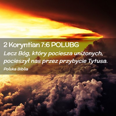 Picture 02 - 2 Koryntian 7:6 POLUBG - Lecz Bóg, który pociesza uniżonych, pocieszył - Bible Verse Picture