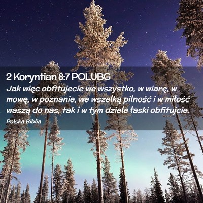Picture 02 - 2 Koryntian 8:7 POLUBG - Jak więc obfitujecie we wszystko, w wiarę, w - Bible Verse Picture