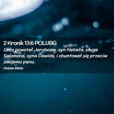 Picture 02 - 2 Kronik 13:6 POLUBG - Lecz powstał Jeroboam, syn Nebata, sługa - Bible Verse Picture