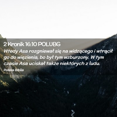 Picture 02 - 2 Kronik 16:10 POLUBG - Wtedy Asa rozgniewał się na widzącego i - Bible Verse Picture