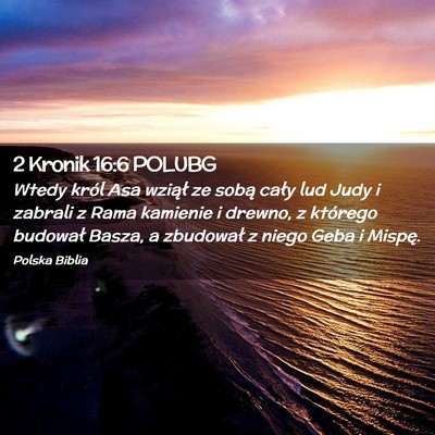 Picture 02 - 2 Kronik 16:6 POLUBG - Wtedy król Asa wziął ze sobą cały lud Judy i - Bible Verse Picture