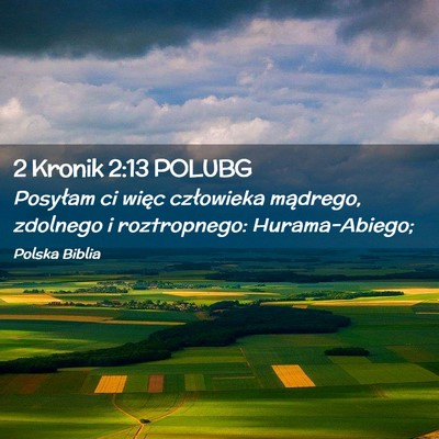 Picture 02 - 2 Kronik 2:13 POLUBG - Posyłam ci więc człowieka mądrego, zdolnego i - Bible Verse Picture