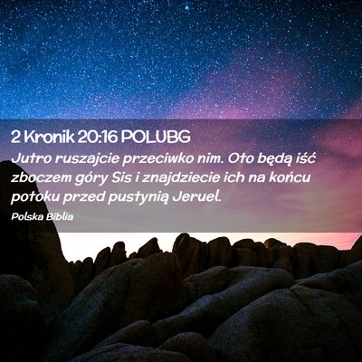 Picture 02 - 2 Kronik 20:16 POLUBG - Jutro ruszajcie przeciwko nim. Oto będą iść - Bible Verse Picture