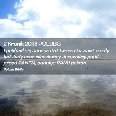 Picture 02 - 2 Kronik 20:18 POLUBG - I pokłonił się Jehoszafat twarzą ku ziemi, a - Bible Verse Picture