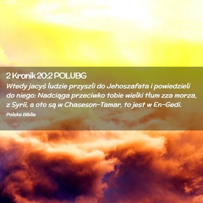 Picture 02 - 2 Kronik 20:2 POLUBG - Wtedy jacyś ludzie przyszli do Jehoszafata i - Bible Verse Picture
