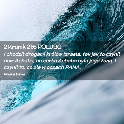 Picture 02 - 2 Kronik 21:6 POLUBG - I chodził drogami królów Izraela, tak jak to - Bible Verse Picture