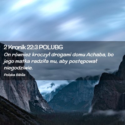 Picture 02 - 2 Kronik 22:3 POLUBG - On również kroczył drogami domu Achaba, bo - Bible Verse Picture