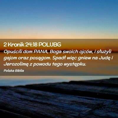 Picture 02 - 2 Kronik 24:18 POLUBG - Opuścili dom PANA, Boga swoich ojców, i - Bible Verse Picture