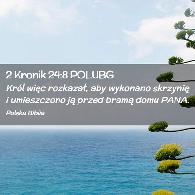 Picture 02 - 2 Kronik 24:8 POLUBG - Król więc rozkazał, aby wykonano skrzynię i - Bible Verse Picture