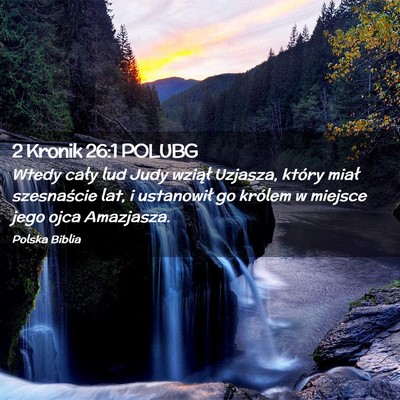 Picture 02 - 2 Kronik 26:1 POLUBG - Wtedy cały lud Judy wziął Uzjasza, który - Bible Verse Picture