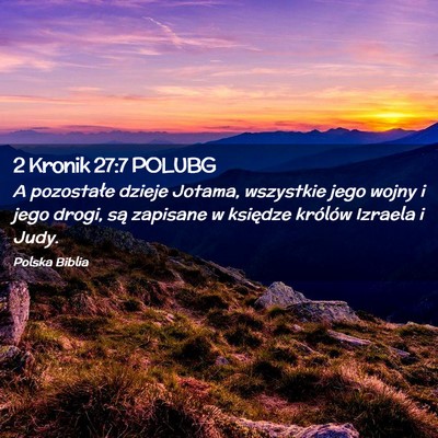 Picture 02 - 2 Kronik 27:7 POLUBG - A pozostałe dzieje Jotama, wszystkie jego wojny - Bible Verse Picture