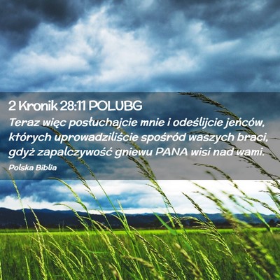 Picture 02 - 2 Kronik 28:11 POLUBG - Teraz więc posłuchajcie mnie i odeślijcie - Bible Verse Picture