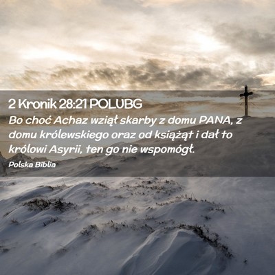 Picture 02 - 2 Kronik 28:21 POLUBG - Bo choć Achaz wziął skarby z domu PANA, z domu - Bible Verse Picture