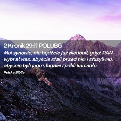 Picture 02 - 2 Kronik 29:11 POLUBG - Moi synowie, nie bądźcie już niedbali, gdyż - Bible Verse Picture