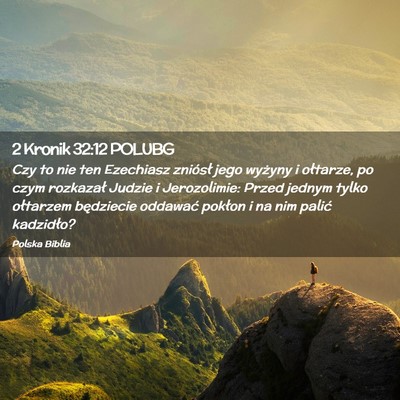Picture 02 - 2 Kronik 32:12 POLUBG - Czy to nie ten Ezechiasz zniósł jego wyżyny i - Bible Verse Picture