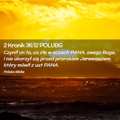 Picture 02 - 2 Kronik 36:12 POLUBG - Czynił on to, co złe w oczach PANA, swego Boga, - Bible Verse Picture