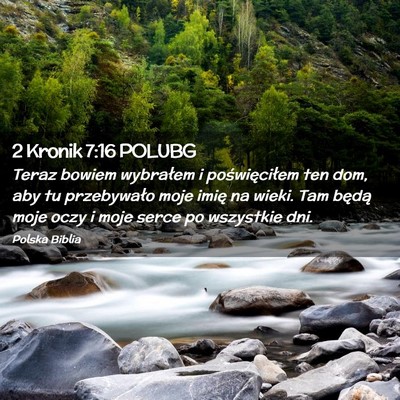 Picture 02 - 2 Kronik 7:16 POLUBG - Teraz bowiem wybrałem i poświęciłem ten dom, - Bible Verse Picture