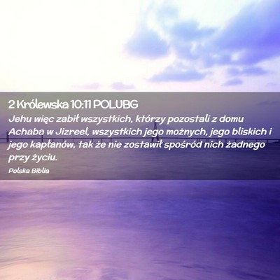 Picture 02 - 2 Królewska 10:11 POLUBG - Jehu więc zabił wszystkich, którzy pozostali z - Bible Verse Picture