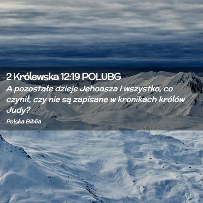 Picture 02 - 2 Królewska 12:19 POLUBG - A pozostałe dzieje Jehoasza i wszystko, co - Bible Verse Picture