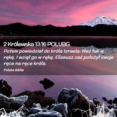 Picture 02 - 2 Królewska 13:16 POLUBG - Potem powiedział do króla Izraela: Weź łuk w - Bible Verse Picture