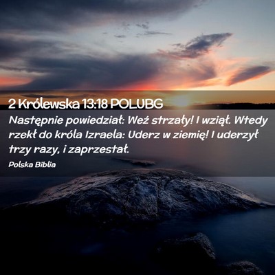 Picture 02 - 2 Królewska 13:18 POLUBG - Następnie powiedział: Weź strzały! I wziął. - Bible Verse Picture