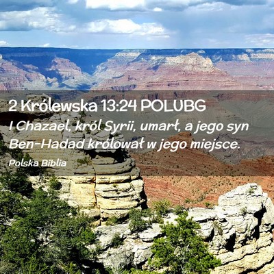 Picture 02 - 2 Królewska 13:24 POLUBG - I Chazael, król Syrii, umarł, a jego syn - Bible Verse Picture