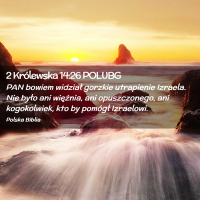 Picture 02 - 2 Królewska 14:26 POLUBG - PAN bowiem widział gorzkie utrapienie Izraela. - Bible Verse Picture