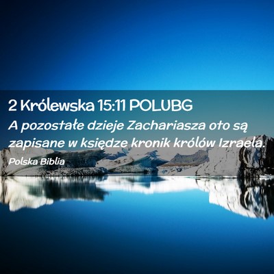 Picture 02 - 2 Królewska 15:11 POLUBG - A pozostałe dzieje Zachariasza oto są zapisane - Bible Verse Picture