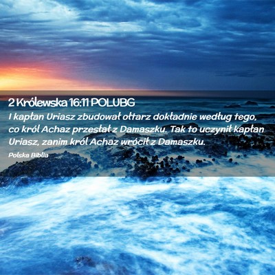 Picture 02 - 2 Królewska 16:11 POLUBG - I kapłan Uriasz zbudował ołtarz dokładnie - Bible Verse Picture