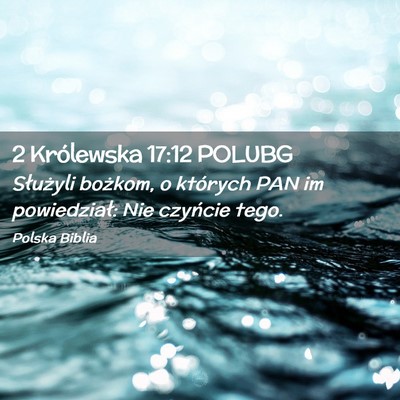 Picture 02 - 2 Królewska 17:12 POLUBG - Służyli bożkom, o których PAN im powiedział: - Bible Verse Picture