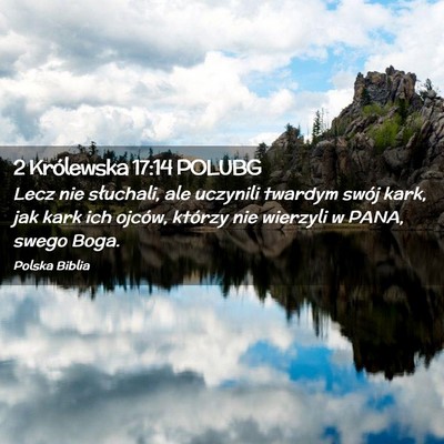 Picture 02 - 2 Królewska 17:14 POLUBG - Lecz nie słuchali, ale uczynili twardym swój - Bible Verse Picture