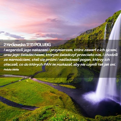 Picture 02 - 2 Królewska 17:15 POLUBG - I wzgardzili jego nakazami i przymierzem, które - Bible Verse Picture