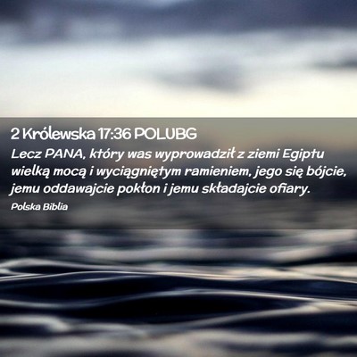 Picture 02 - 2 Królewska 17:36 POLUBG - Lecz PANA, który was wyprowadził z ziemi Egiptu - Bible Verse Picture