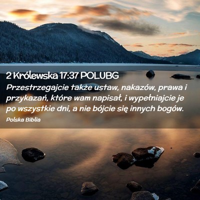 Picture 02 - 2 Królewska 17:37 POLUBG - Przestrzegajcie także ustaw, nakazów, prawa i - Bible Verse Picture