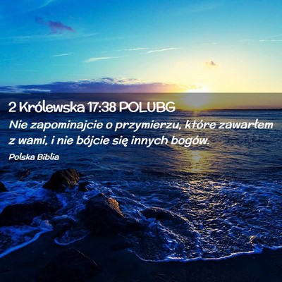 Picture 02 - 2 Królewska 17:38 POLUBG - Nie zapominajcie o przymierzu, które zawarłem z - Bible Verse Picture