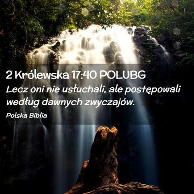 Picture 02 - 2 Królewska 17:40 POLUBG - Lecz oni nie usłuchali, ale postępowali według - Bible Verse Picture