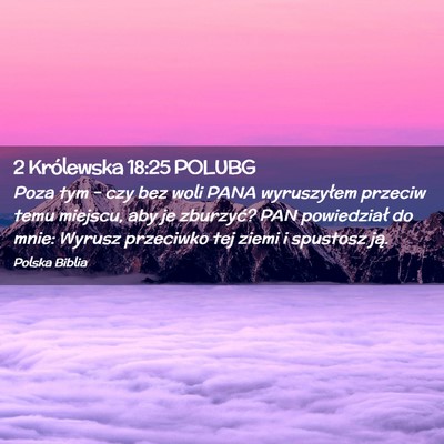 Picture 02 - 2 Królewska 18:25 POLUBG - Poza tym – czy bez woli PANA wyruszyłem - Bible Verse Picture