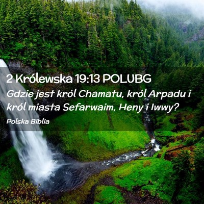 Picture 02 - 2 Królewska 19:13 POLUBG - Gdzie jest król Chamatu, król Arpadu i król - Bible Verse Picture