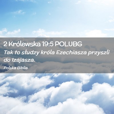Picture 02 - 2 Królewska 19:5 POLUBG - Tak to słudzy króla Ezechiasza przyszli do - Bible Verse Picture
