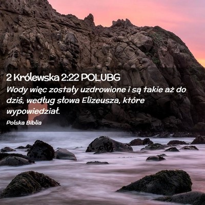 Picture 02 - 2 Królewska 2:22 POLUBG - Wody więc zostały uzdrowione i są takie aż do - Bible Verse Picture